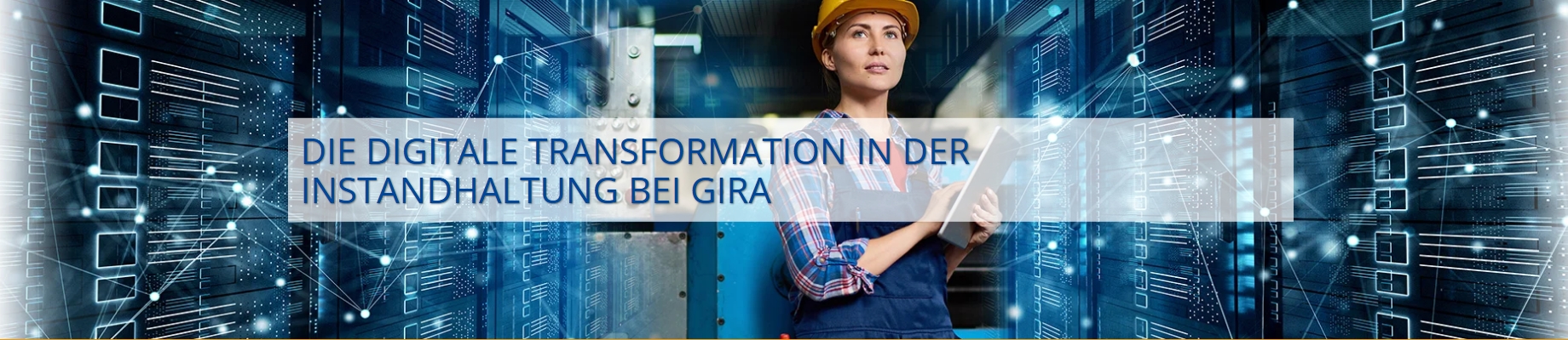 Webinar: Digitale Transformation in der Instandhaltung bei Gira